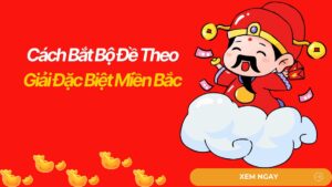 Cách Bắt Bộ Đề Theo Giải Đặc Biệt Miền Bắc – Đầu Đuôi MB: Bí Quyết Soi Cầu Chuẩn Xác